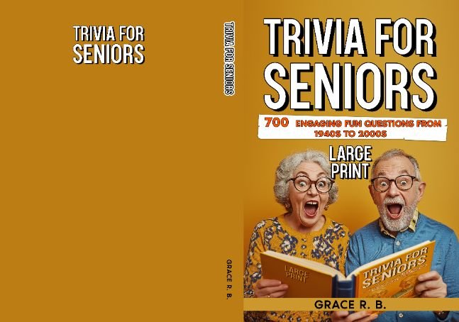 TRIVIA FOR SENIORS: A JOURNEY DOWN MEMORY LANE WITH 700 ENGAGING FUN QUESTIONS FROM THE 1940S TO THE 2000S TO SHARPEN YOUR MIND AND RELIVE NOSTALGIA WITH FAMILY AND FRIENDS